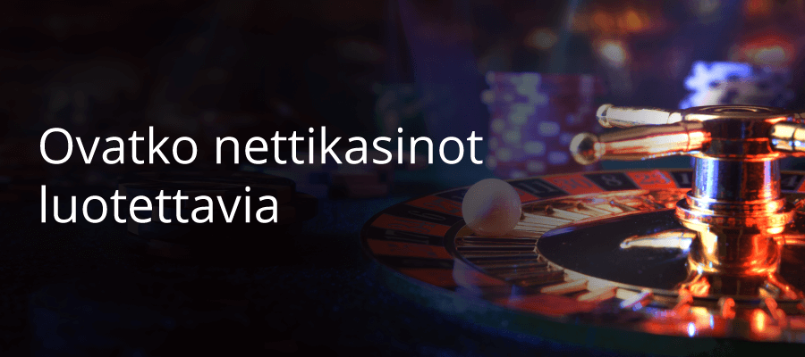 Ovatko nettikasinot luotettavia?