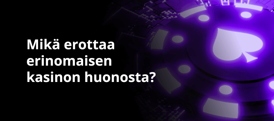 Mikä erottaa erinomaisen nettikasinon huonosta?