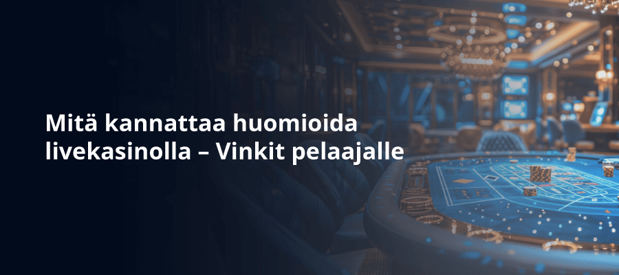 Mitä kannattaa huomioida livekasinolla